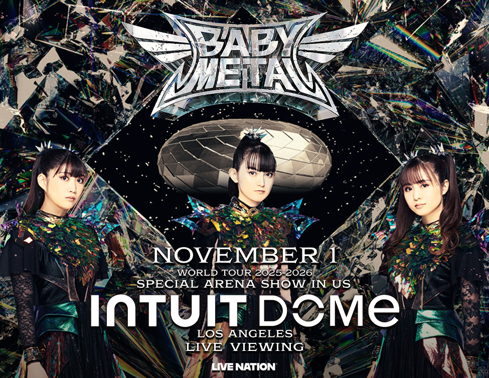 BABYMETAL WORLD TOUR 2025-2026 SPECIAL ARENA SHOW IN US INTUIT DOME LIVE VIEWING｜11/2(日),11/7(金)映画館生中継&ディレイ上映！