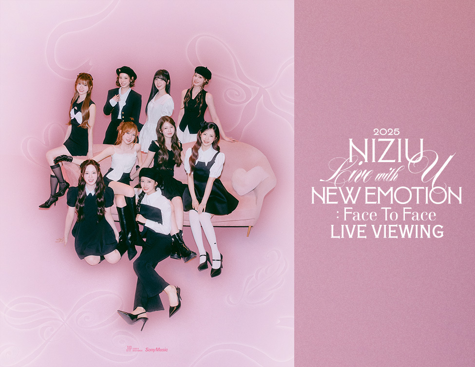 NiziU Live with U 2025 “NEW EMOTION : Face To Face” LIVE VIEWING｜11/22(土)、23(日・祝)映画館で生中継！